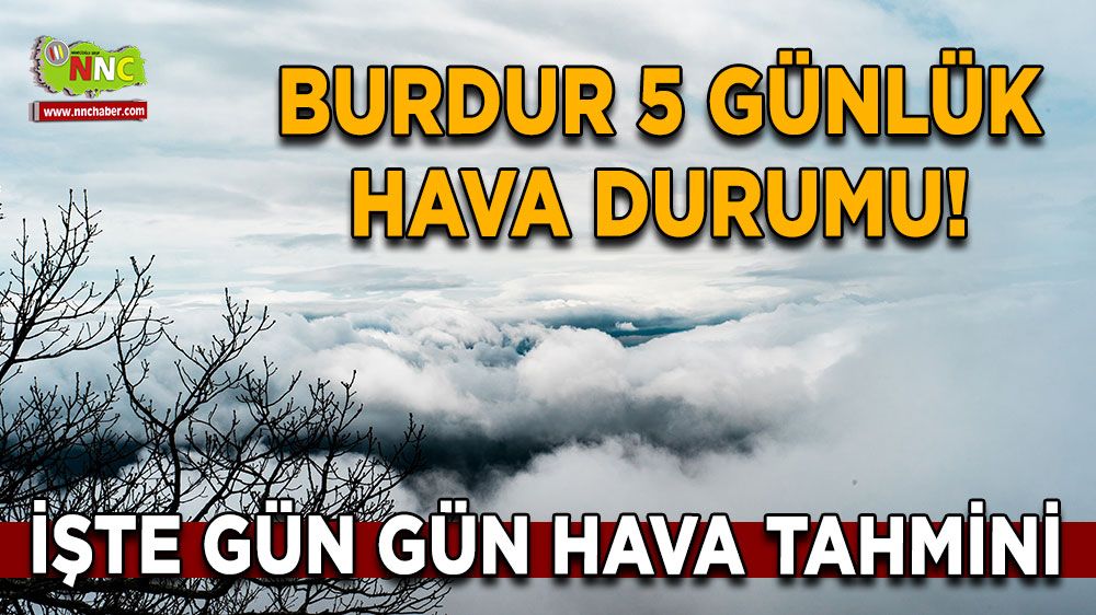 Burdur 5 günlük hava durumu! Burdur'da bu hafta hava nasıl