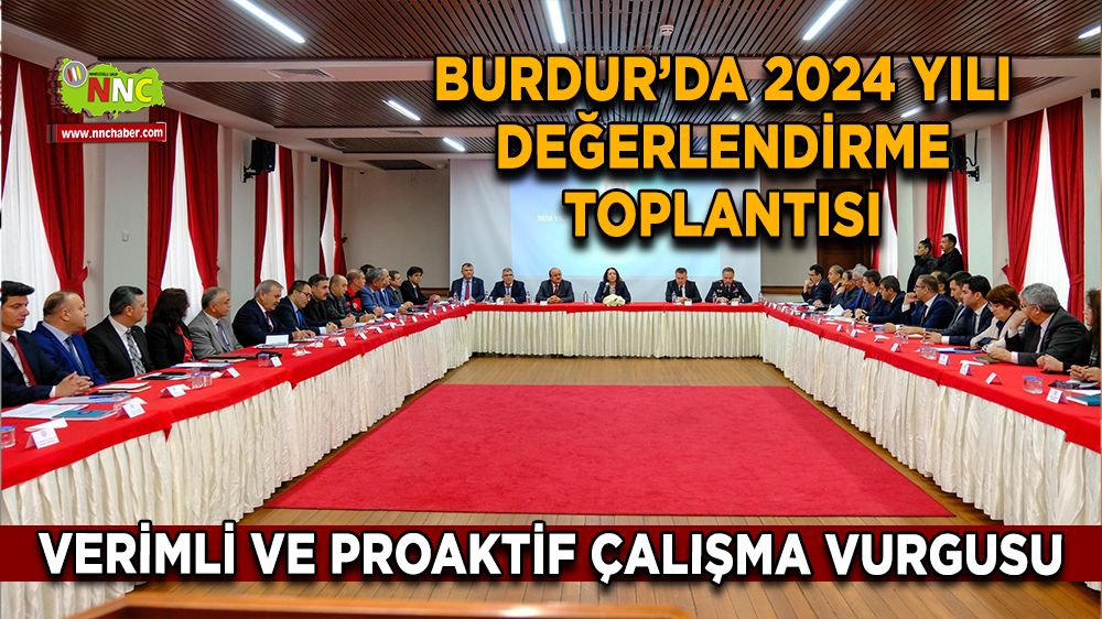 Burdur’da 2024 yılı değerlendirme toplantısı Verimli ve proaktif çalışma vurgusu