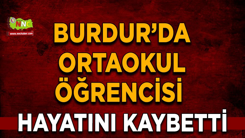 Burdur'da  7. sınıf öğrencisi hayatını kaybetti