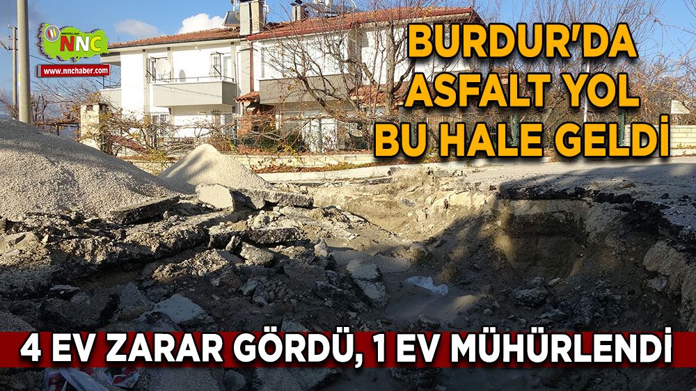 Burdur'da asfalt yol bu hale geldi 4 ev zarar gördü, 1 ev mühürlendi