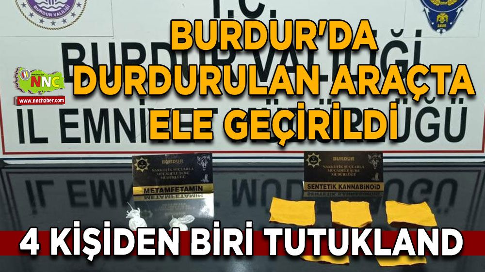 Burdur'da durdurulan araçta ele geçirildi 4 kişiden biri tutuklandı