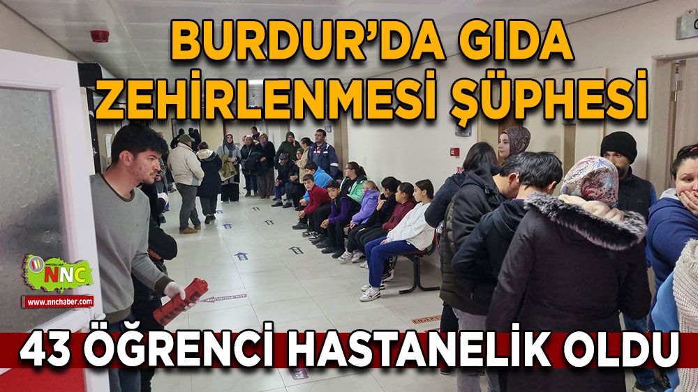 Burdur’da gıda zehirlenmesi şüphesi 43 öğrenci hastanelik oldu