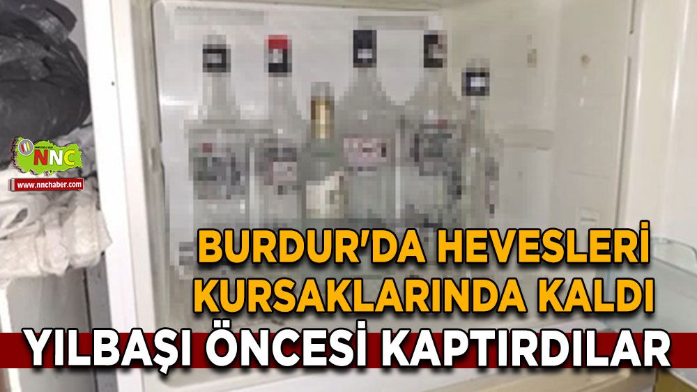 Burdur'da hevesleri kursaklarında kaldı Yılbaşı öncesi kaptırdılar