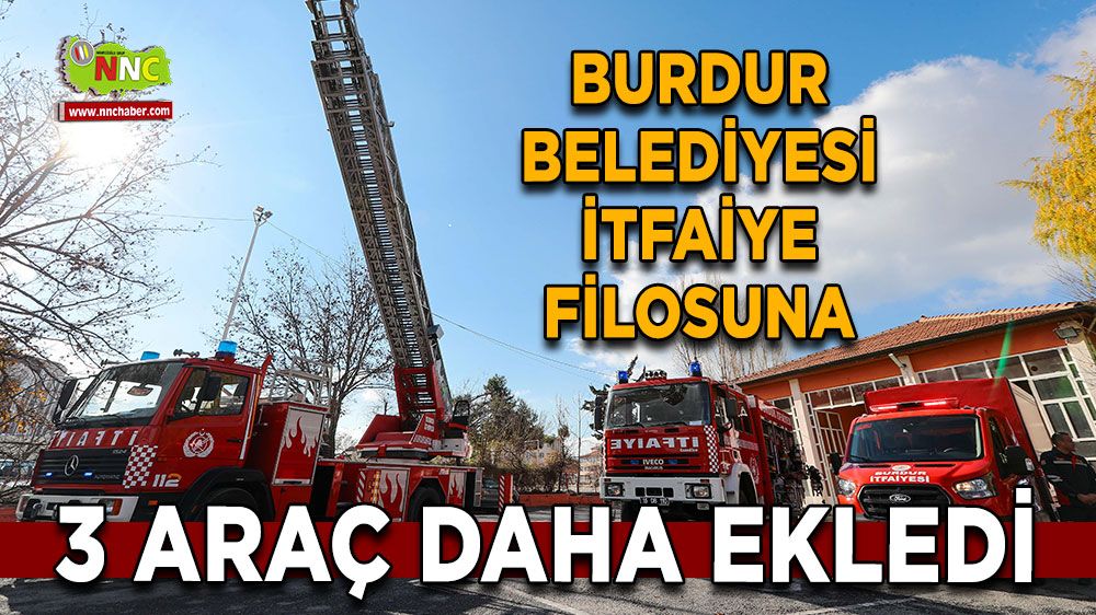 Burdur'da itfaiye filosu genişliyor Yeni donanımlı araçlar filoya katıldı