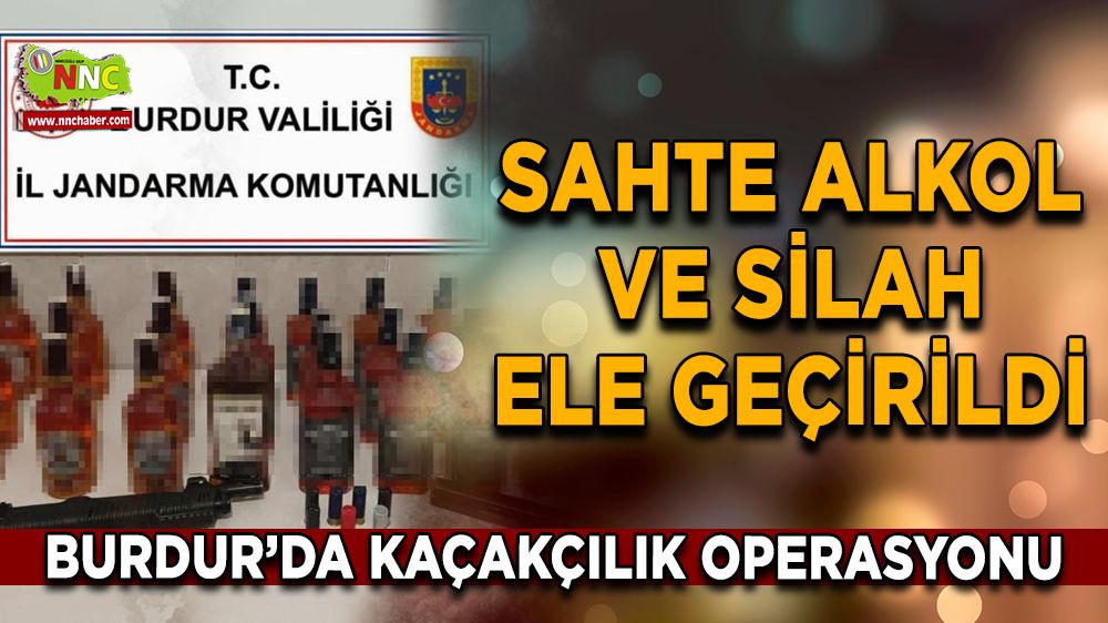 Burdur’da kaçakçılık operasyonu Sahte alkol ve silah ele geçirildi