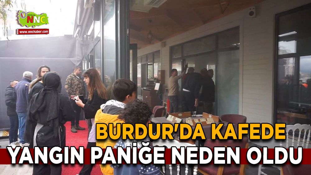 Burdur'da Kafede Yangın Paniği