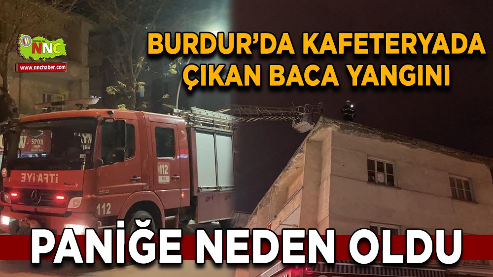 Burdur'da kafeteryada baca yangını korkuttu