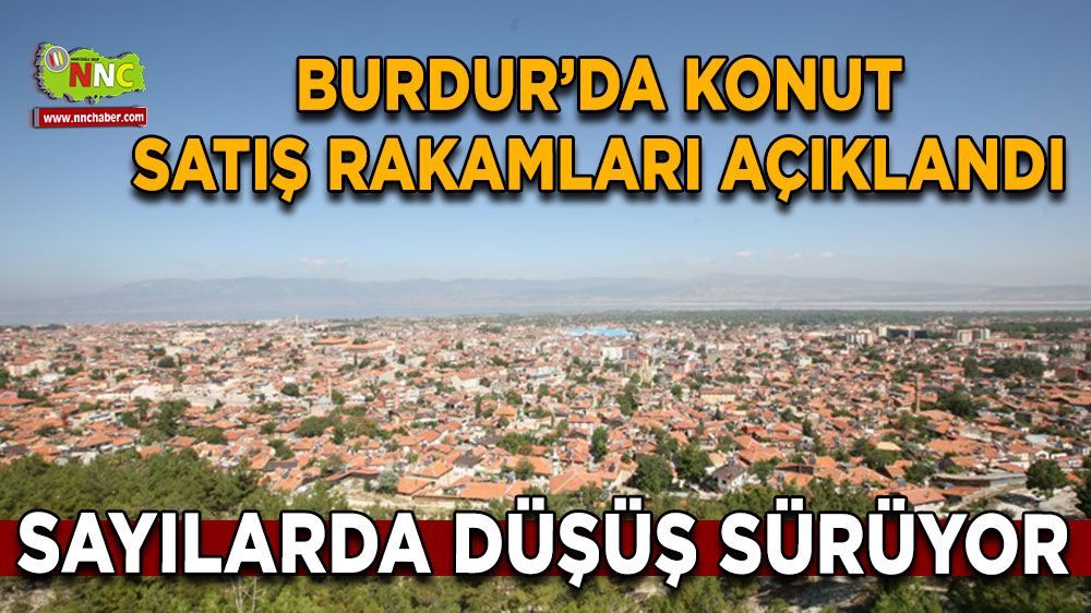 Burdur'da konut satışlarında düşüş sürüyor! İşte 10 yılda Burdur'da konut satışları