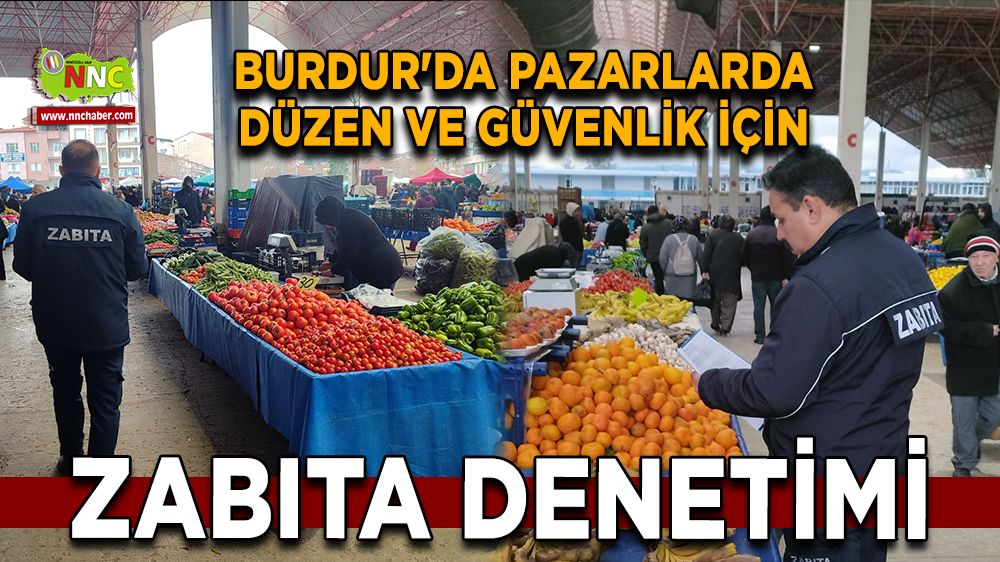 Burdur'da pazarlarda düzen ve güvenlik için zabıta denetimi