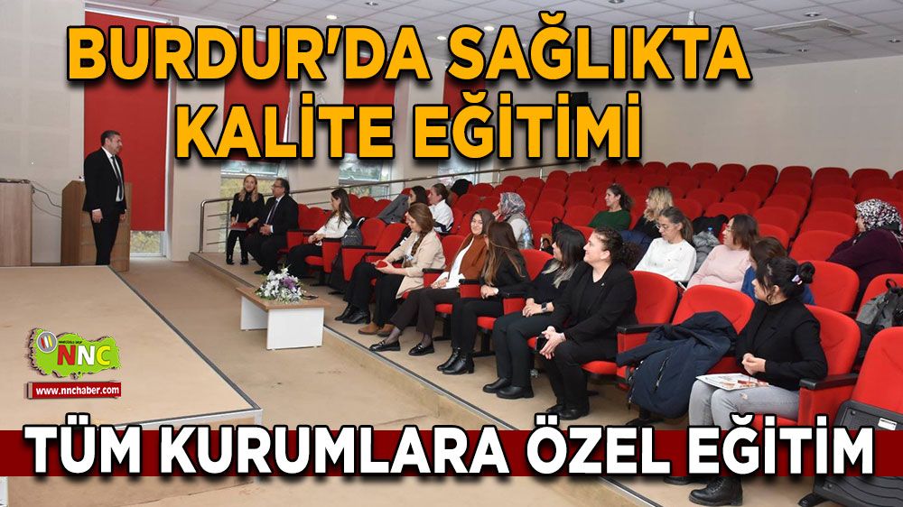 Burdur'da sağlıkta kalite eğitimi Tüm kurumlara özel eğitim