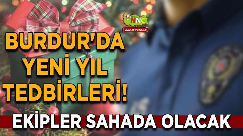 Burdur'da yeni yıl tedbirleri! Ekipler sahada olacak