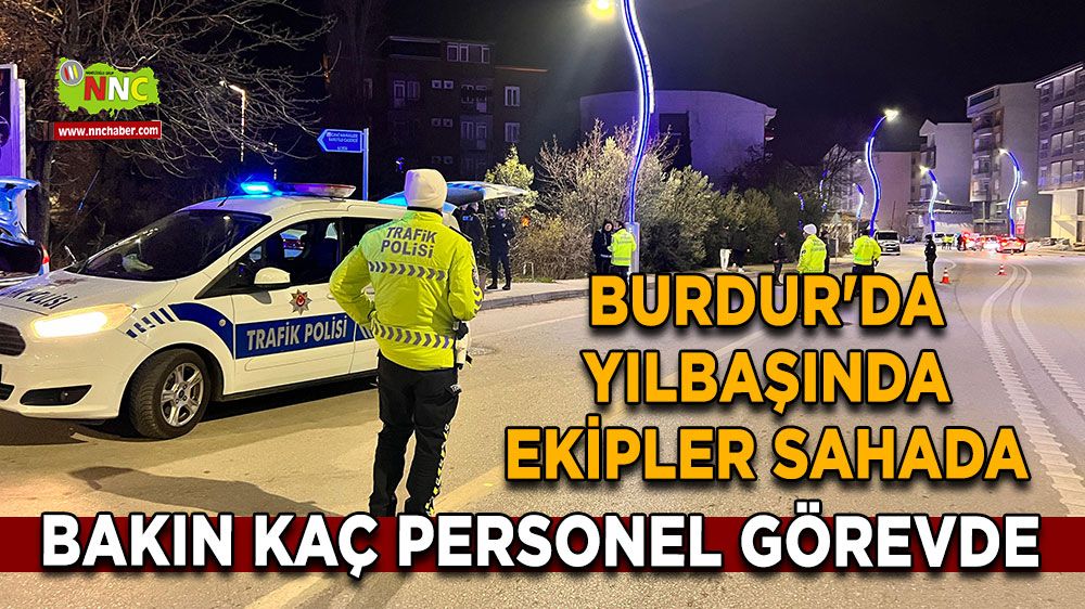 Burdur'da yılbaşında ekipler sahada Bakın kaç personel görevde