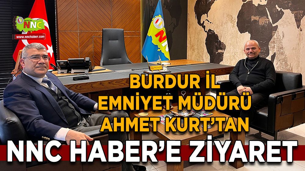 Burdur İl Emniyet Müdürü Ahmet Kurt’tan NNC Haber’e ziyaret