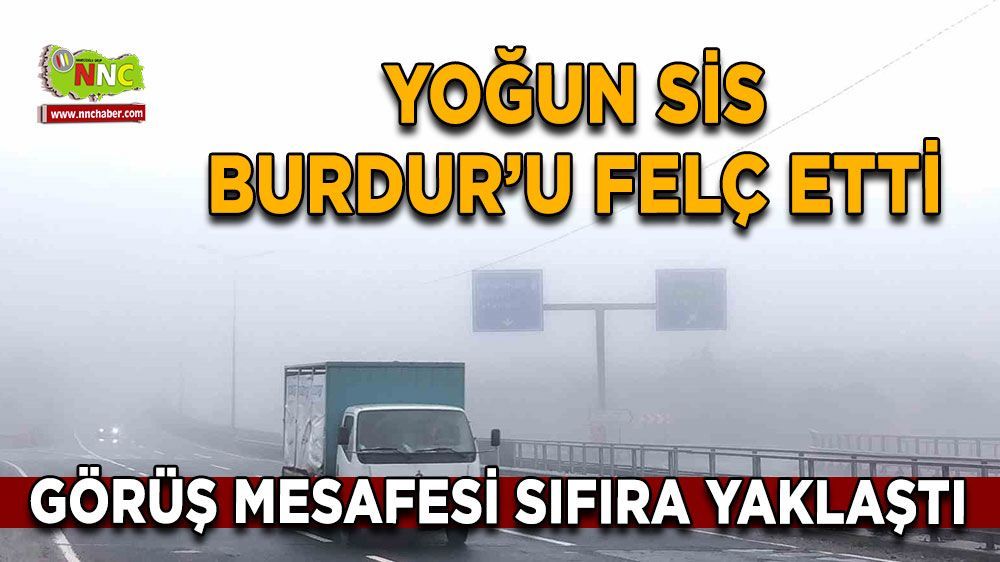 Burdur’u kaplayan yoğun sis trafiği felç etti