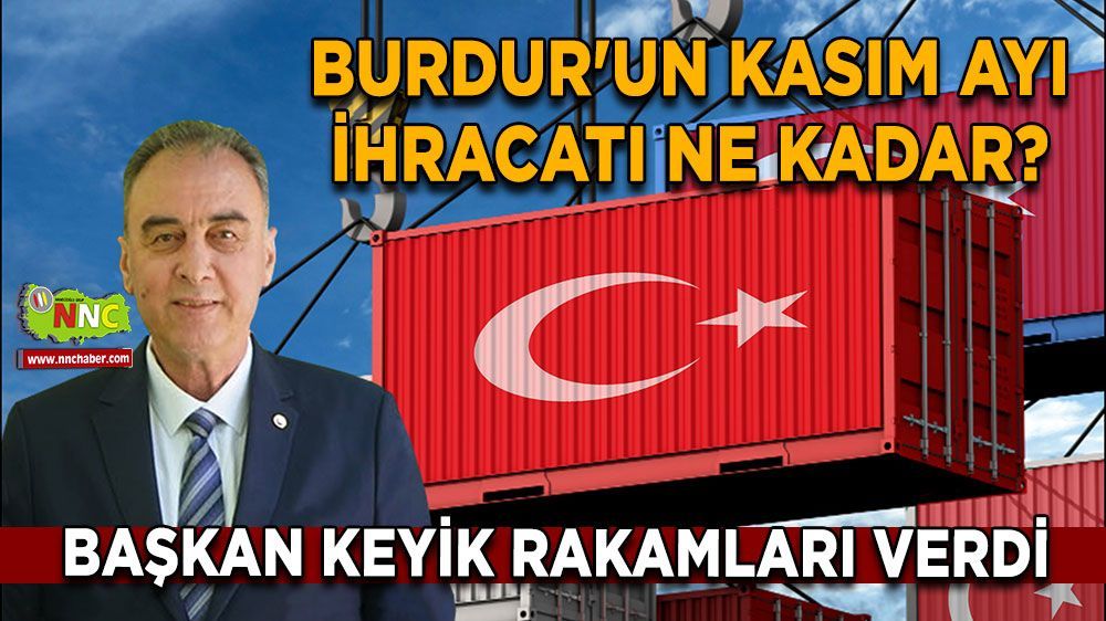 Burdur'un Kasım ayı ihracatı açıklandı  %37,9’luk düşüş!