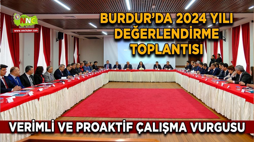 Burdur Valisi Bilgihan Başkanlığında 2024 yılı değerlendirme toplantısı