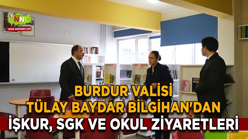 Burdur Valisi Tülay Baydar Bilgihan'dan İŞKUR, SGK ve Okul Ziyaretleri