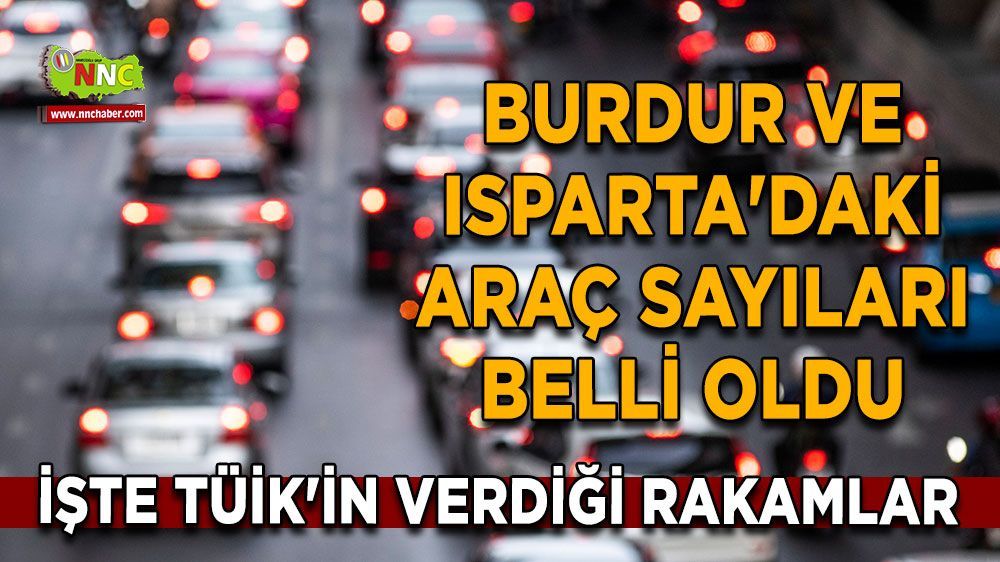 Burdur ve Isparta'da toplam araç sayısı 400 bini aştı