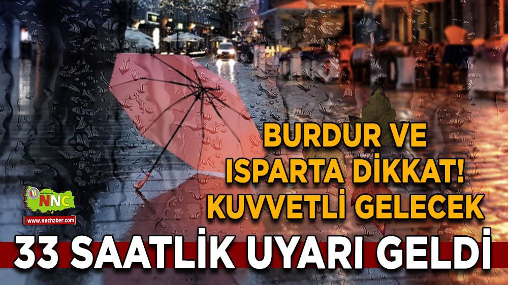 Burdur ve Isparta dikkat! 33 saatlik uyarı geldi Kuvvetli gelecek