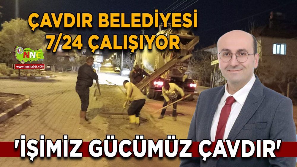 Çavdır Belediye Başkanı Ali Okan Yücel: 'İşimizi Gücümüz Çavdır' diyerek 7/24 çalışıyoruz