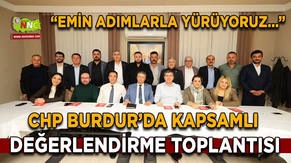 CHP Burdur'da kapsamlı değerlendirme toplantısı