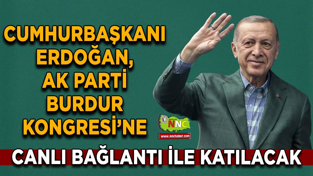  Cumhurbaşkanı Erdoğan, AK Parti Burdur Kongresi’ne canlı bağlantı ile katılacak