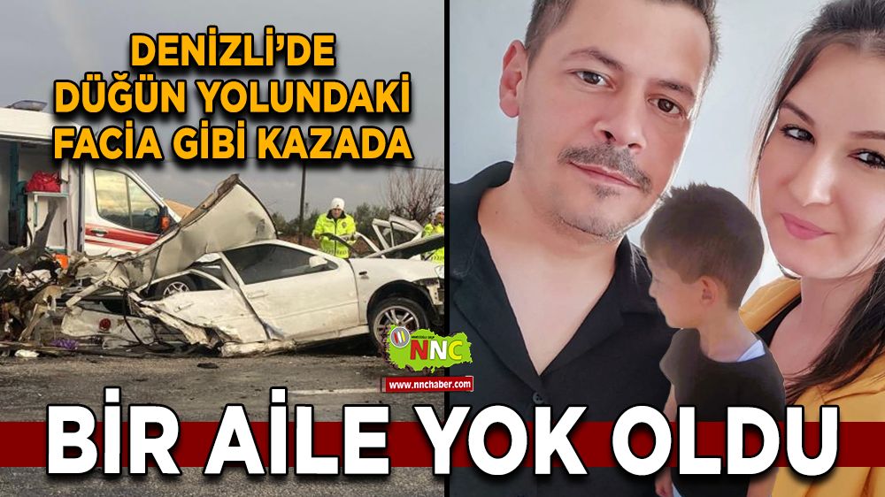 Denizli'de feci kaza bir aile yok oldu 3 ölü 3 yaralı