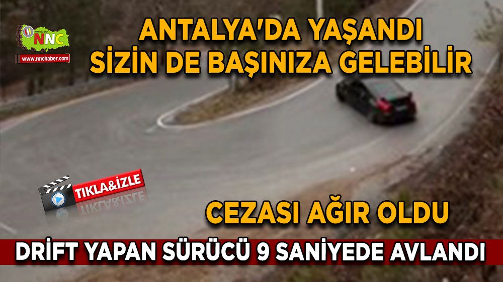 Drift yapan sürücü 9 saniyede avlandı Antalya'da yaşandı sizin de başınıza gelebilir