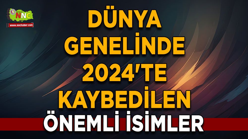 Dünya genelinde 2024'te kaybedilen önemli isimler