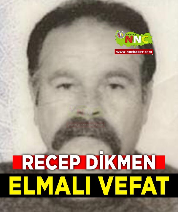 Elmalı Vefat Recep Dikmen