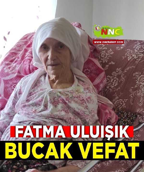 Fatma Uluşık vefat Bucak 