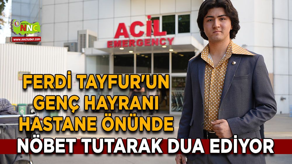 Ferdi Tayfur'un genç hayranı nöbette Ferdi Tayfur için dua ediyor