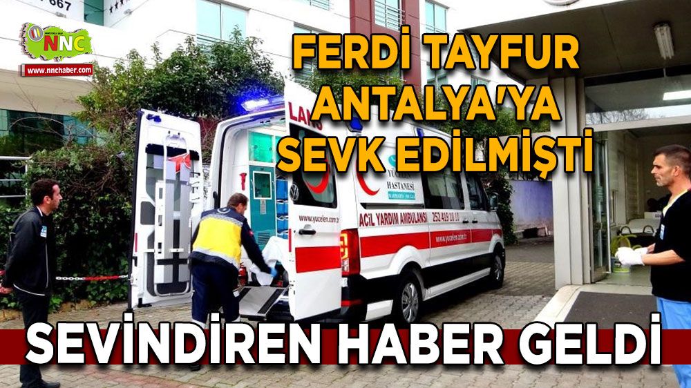 Ferdi Tayfur'un sağlık durumu nasıl? Ferdi Tayfur Antalya'ya sevk edilmişti Sevindiren haber geldi