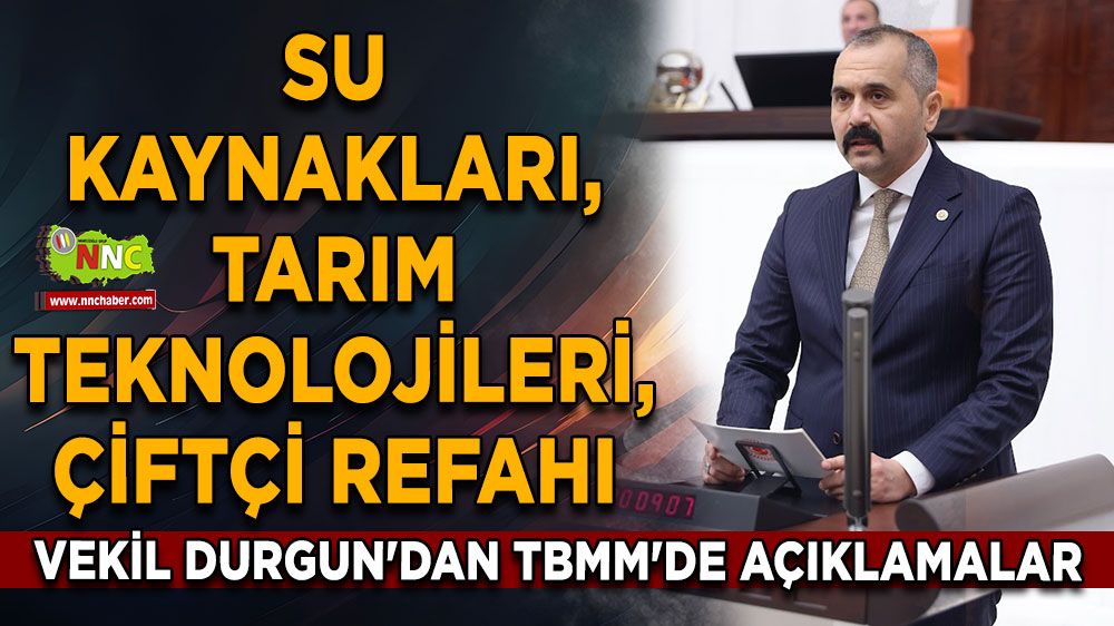 Hilmi Durgun'dan TBMM'de açıklamalar Su kaynakları, tarım teknolojileri, çiftçi refahı