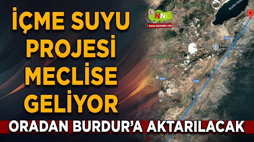 İçme suyu projesi meclise geliyor Oradan Burdur'a aktarılacak