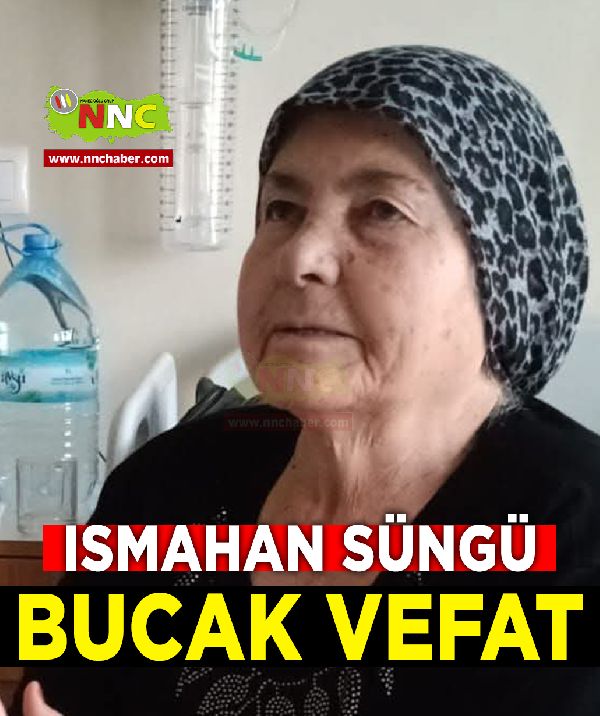 Ismahan Süngü Vefat Bucak 