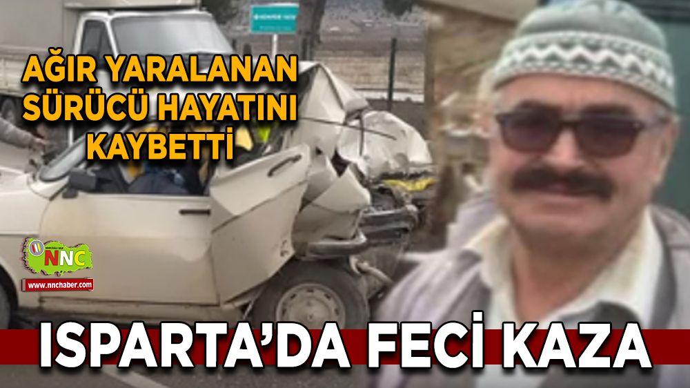  Isparta’da feci kaza Ağır yaralanan sürücü hayatını kaybetti