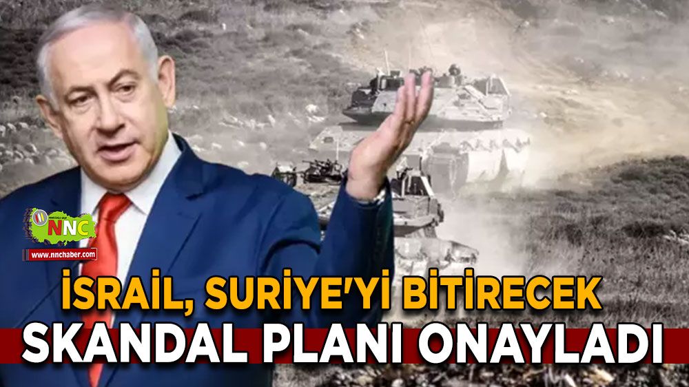 İsrail, Suriye'yi bitirecek skandal planı onayladı