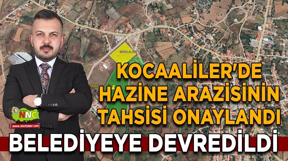 Kocaaliler'de hazine arazisinin tahsisi onaylandı Belediyeye devredildi