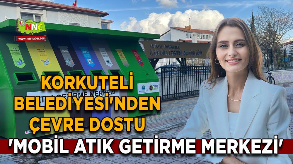 Korkuteli Belediyesi'nden çevre dostu adım Mobil atık getirme merkezleri yerleştirildi