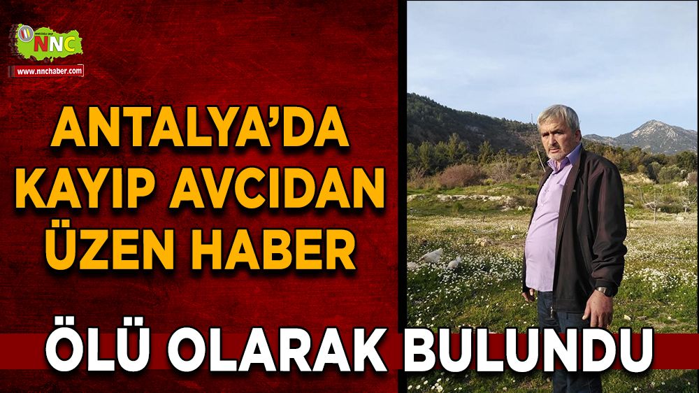 Kumluca’da kaybolan 55 yaşındaki adam, Cansız bedeniyle bulundu