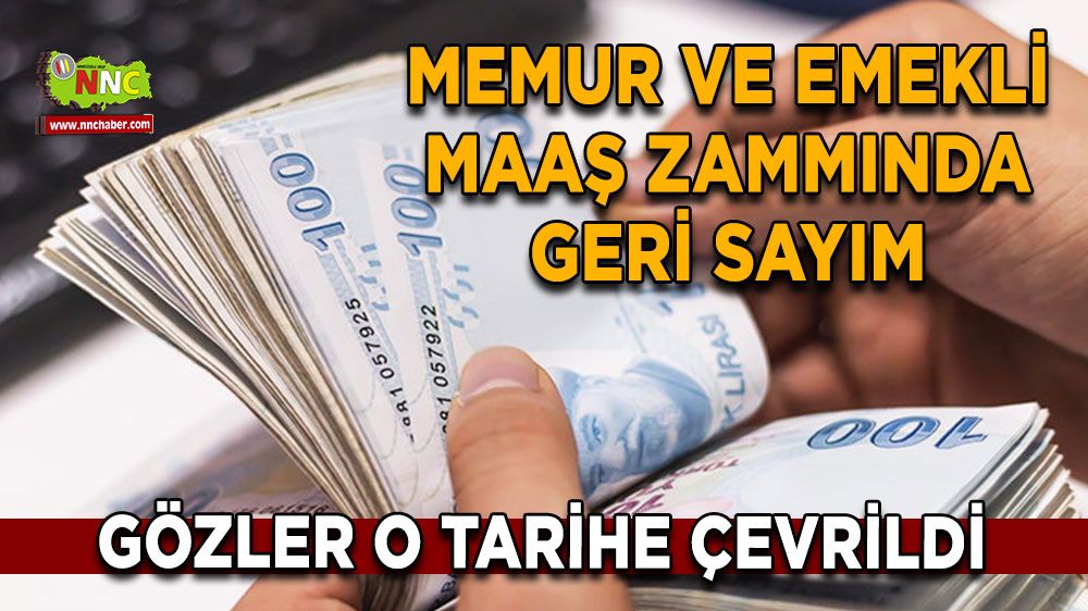 Memur ve emekli maaş zammında geri sayım Gözler o tarihe çevrildi