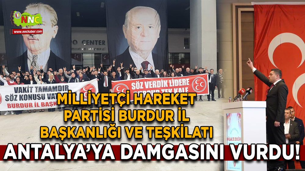 MHP Burdur İl Teşkilatı Antalya’da 'Bir ve Birlikte Hilal’e Doğru' Toplantısında Öne Çıktı