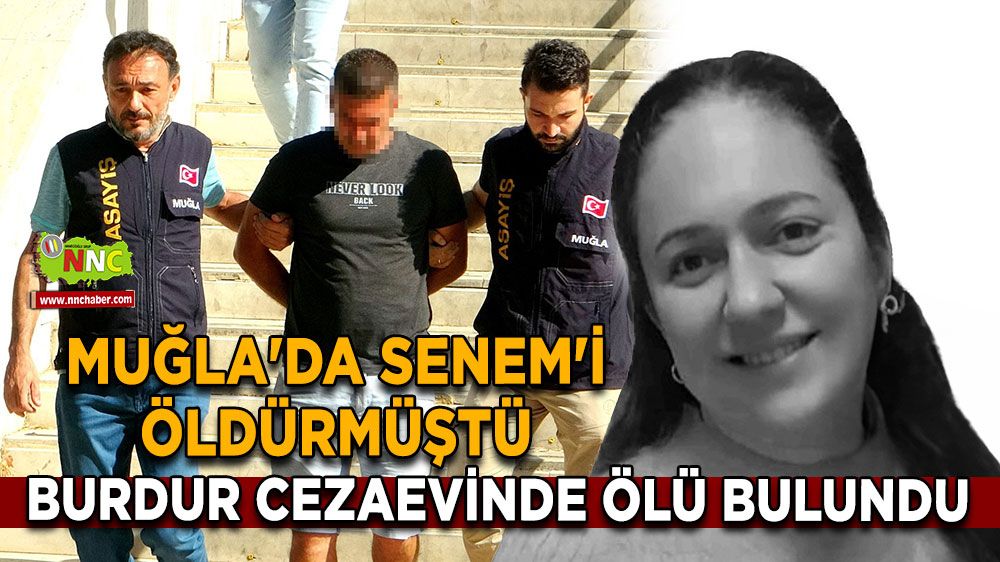 Muğla'da Senem'i öldürmüştü, Burdur cezaevinde ölü bulundu