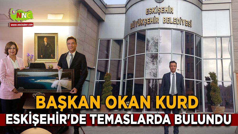 Okan Kurd Eskişehir'de Temaslarda Bulundu Eskişehir'in Önemli İsimleriyle Görüşmeler