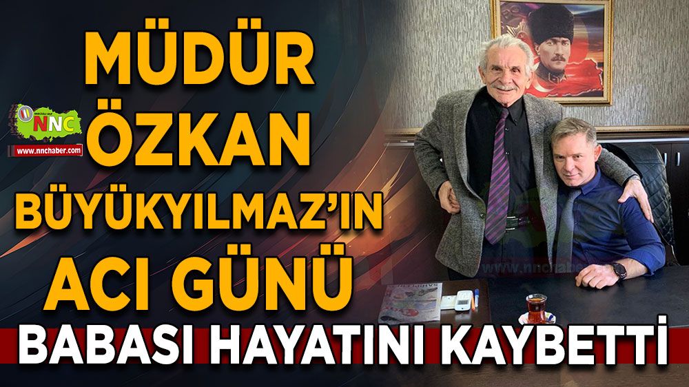 Özkan Büyükyılmaz'ın acı günü Babası hayatını kaybetti