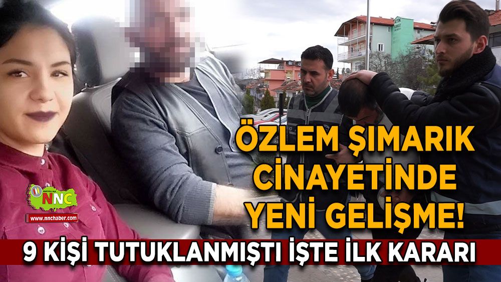 Özlem Şımarık cinayetinde yeni gelişme! 9 kişi tutuklanmıştı işte ilk duruşma kararı