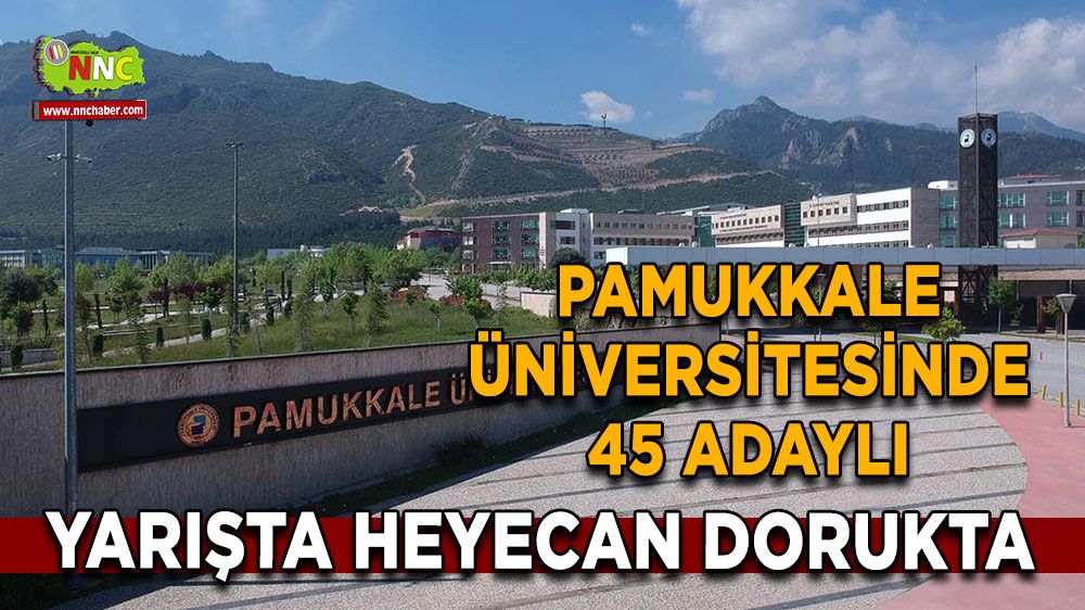 Pamukkale Üniversitesinde 45 adaylı yarışta heyecan dorukta