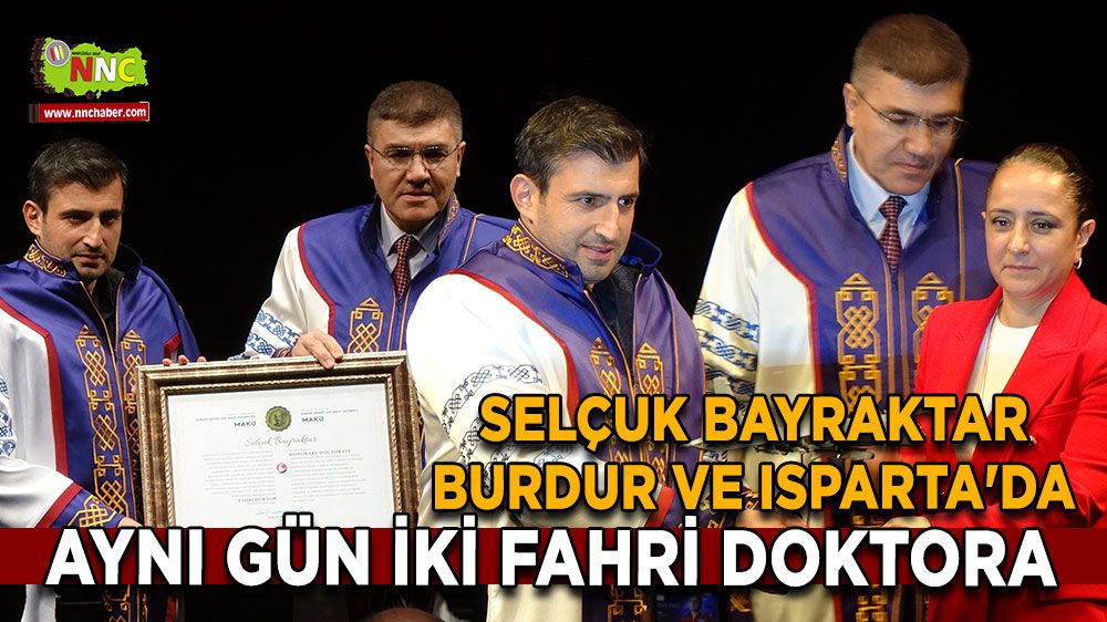 Selçuk Bayraktar Burdur ve Isparta'da aynı gün iki fahri doktora