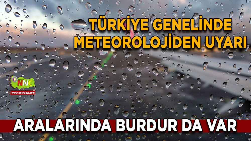 Türkiye genelinde meteorolojiden uyarı Aralarında Burdur da var